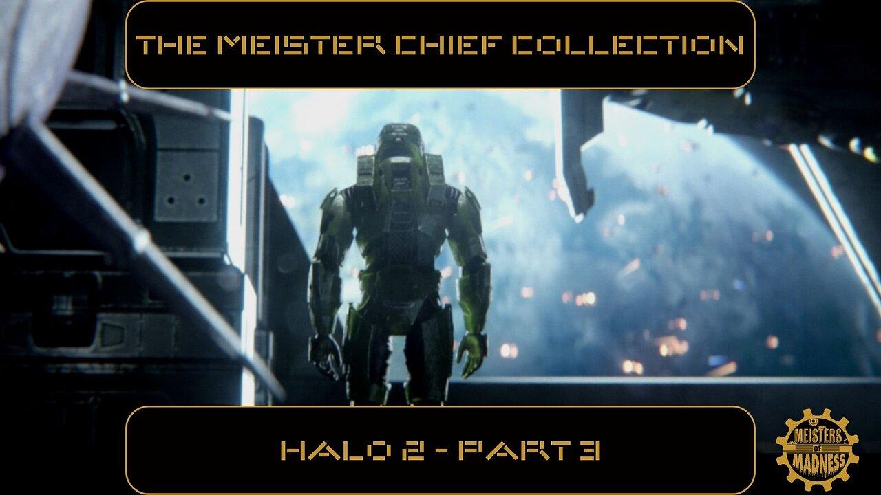 The Meister Chief Collection: Halo 2 - Part 3 (The Final Chapter)