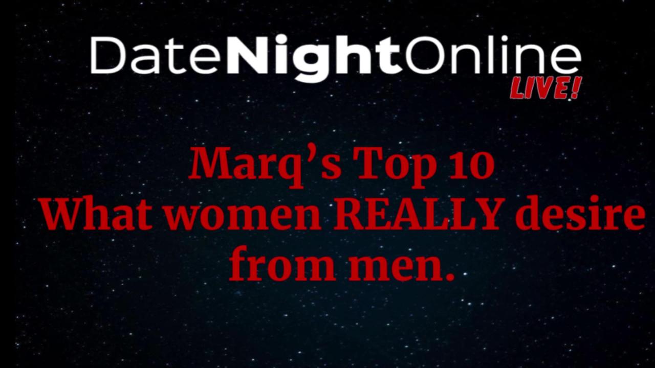 Marq's Top 10: What women REALLY desire from men