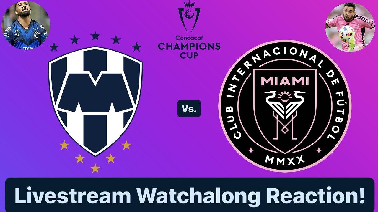 CF Monterrey Vs. Inter Miami CF 2024 CONCACAF Champions Cup Quarterfinals Live Watchalong Reaction