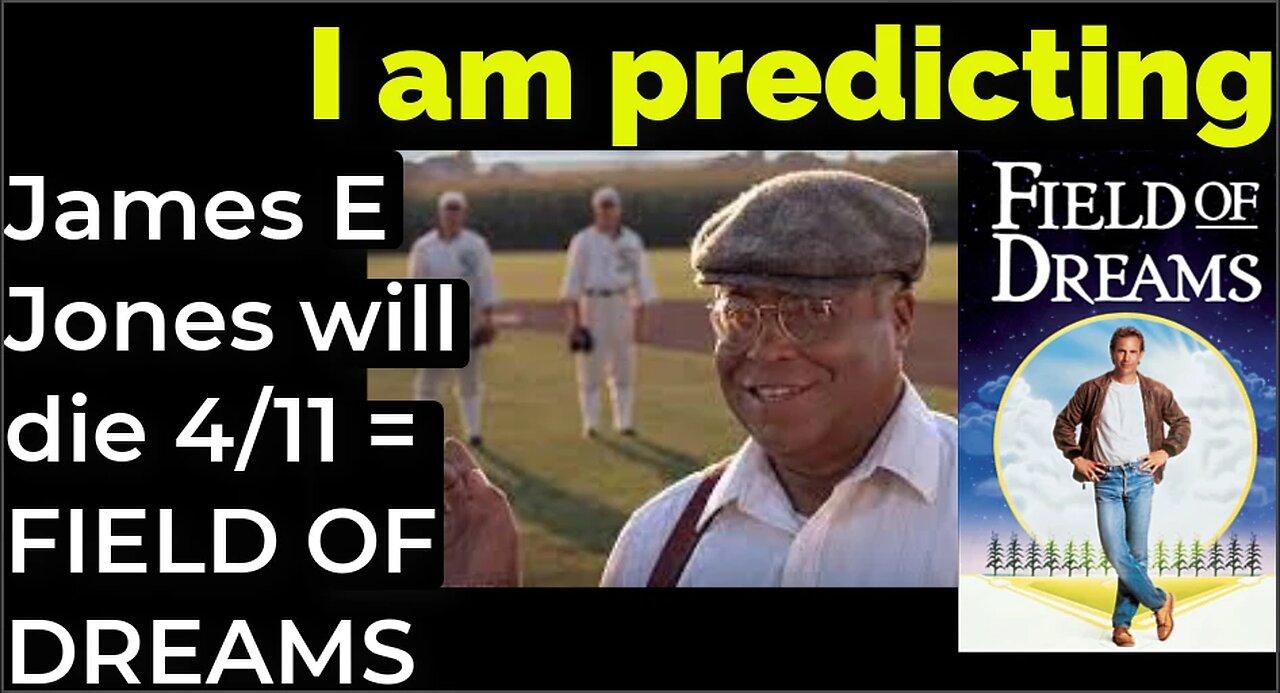I am predicting: James Earl Jones will die April 11 = FIELD OF DREAMS PROPHECY