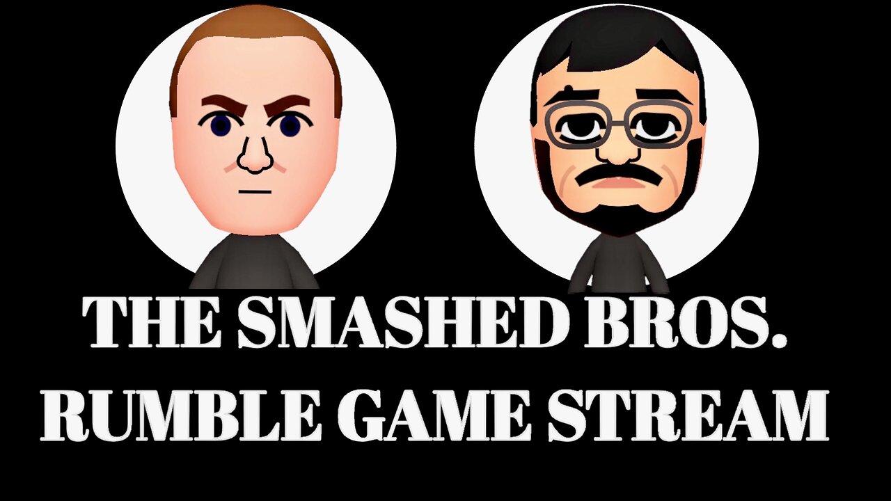 THE SMASHED BROS: RUMBLE GAME STREAM