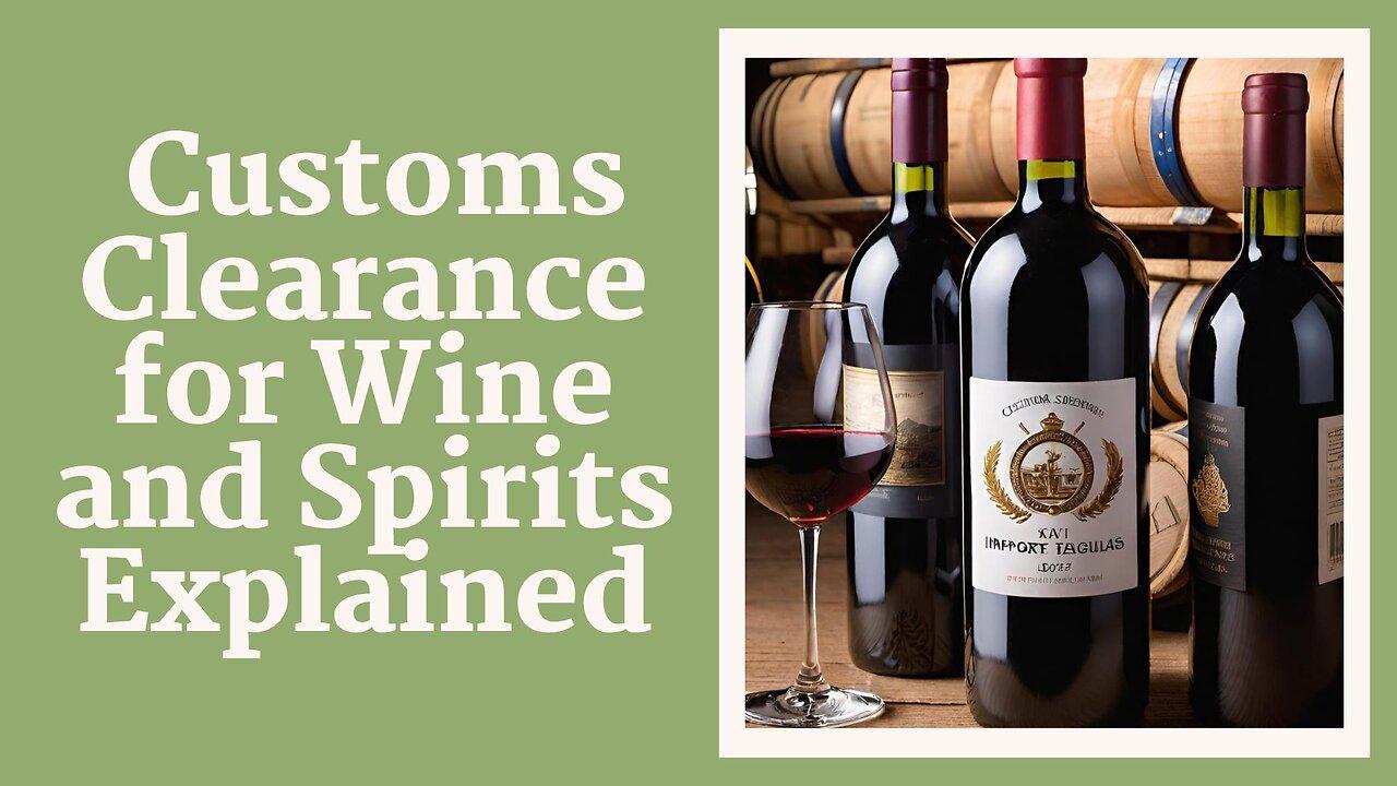 Uncorking Customs: Essential Steps for Wine and Spirits Clearance