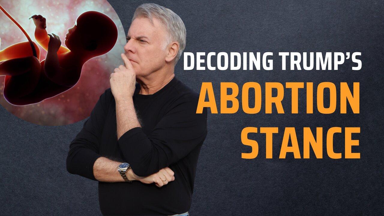 Decoding Trump's Abortion Stance and What It Means for You