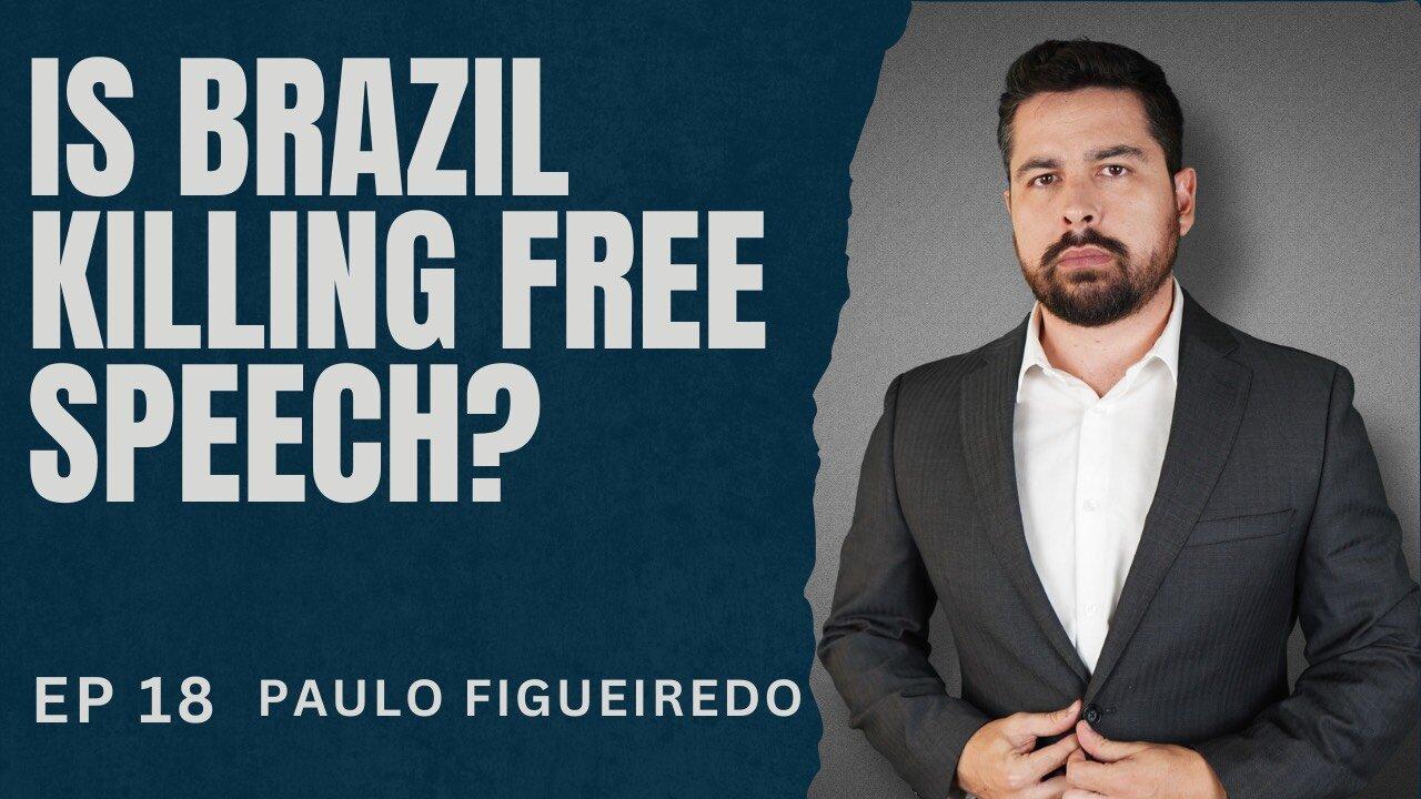 Ep. 17 Is Brazil Killing Free Speech? with Paulo Figueiredo