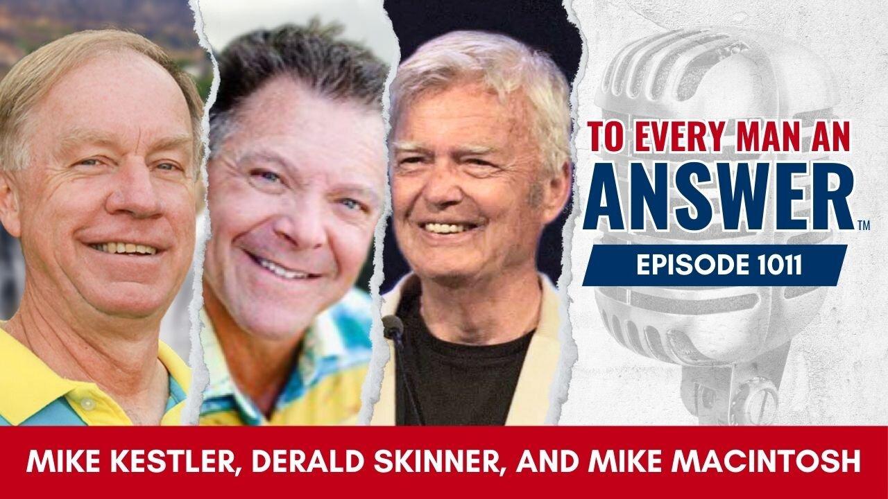 Episode 1011 - Pastor Mike Kestler, Pastor Derald Skinner, and Pastor Mike MacIntosh on To Every Man An Answer