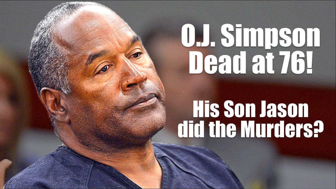 O.J. Simpson Dead at 76! His Son Jason Did the Murders?