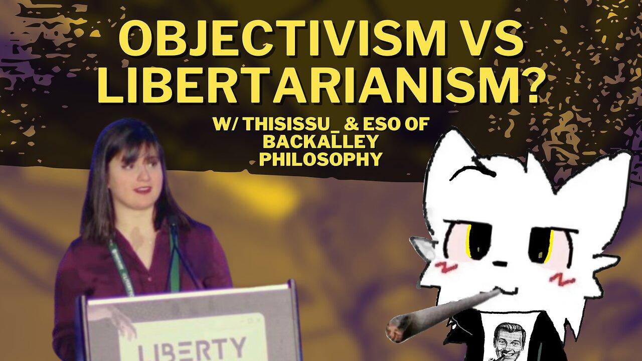 Is Objectivism Compatible with Libertarianism? w/ Thisissu_ & Eso of Backalley Philosophy — CO #30