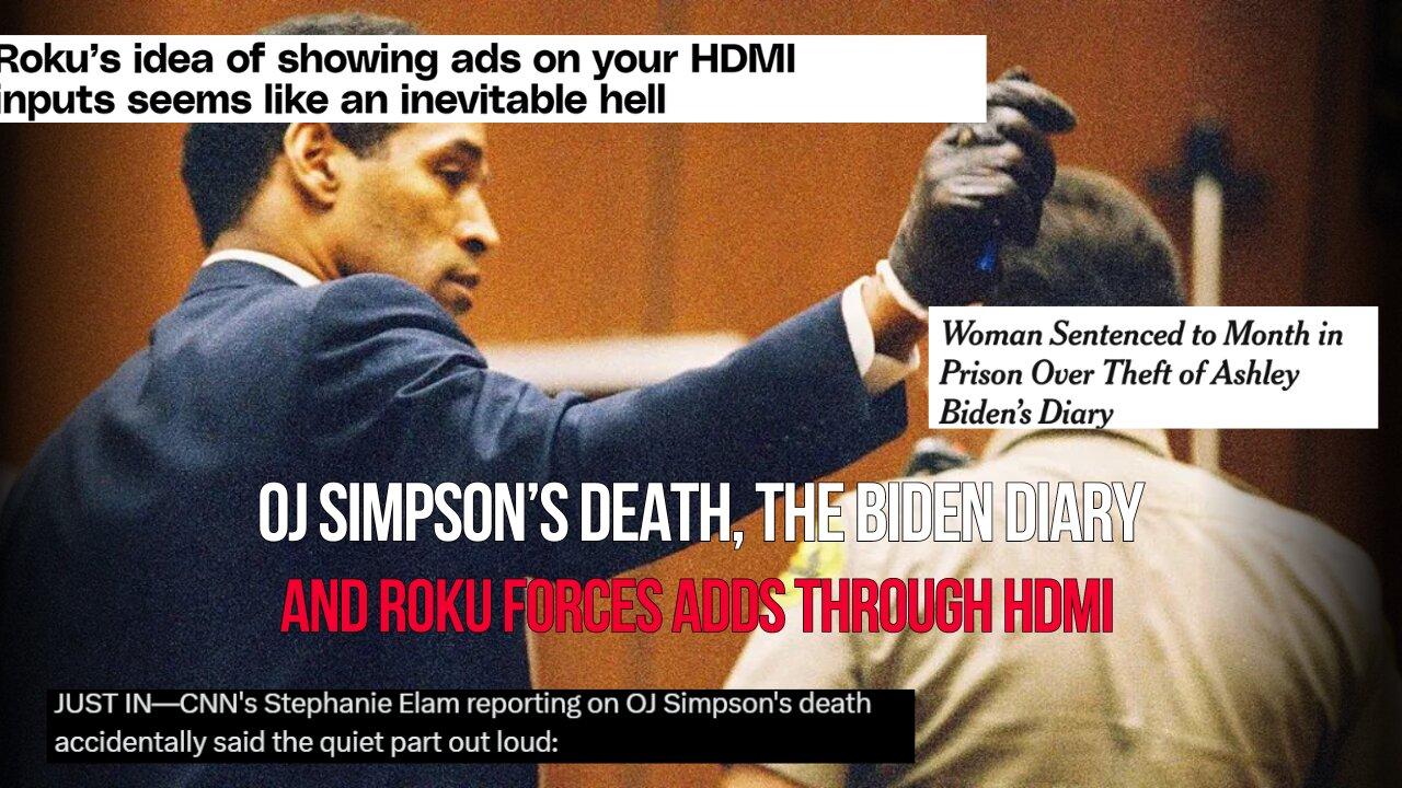 OJ Simpson's Death | The Biden Diary | Roku Forces Ads Via HDMI | The Hooch