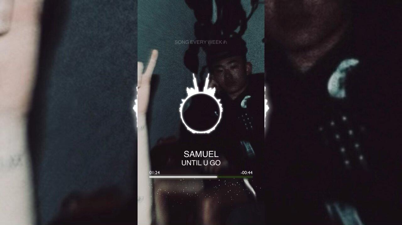[SONG ] - “UNTIL U GO” by #SAMUEL