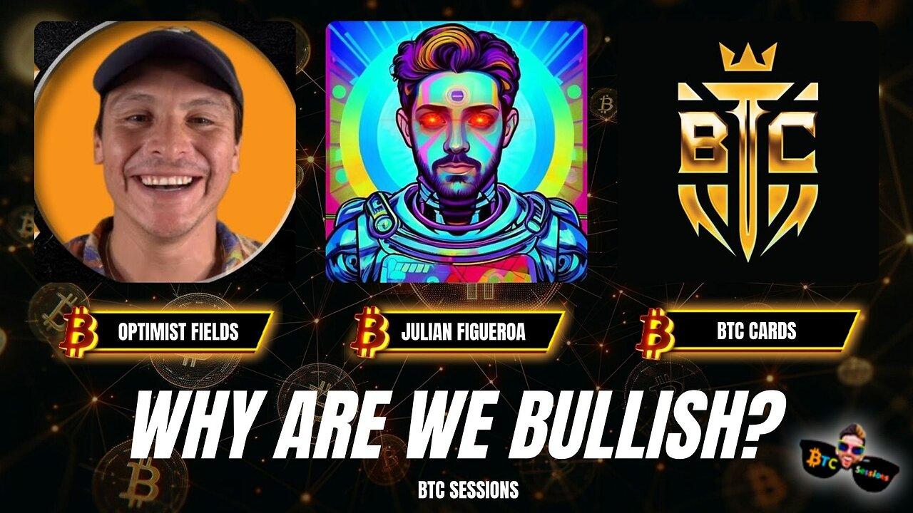 WHY ARE WE BULLISH? Optimist Fields, Julian Figueroa, BTC Cards