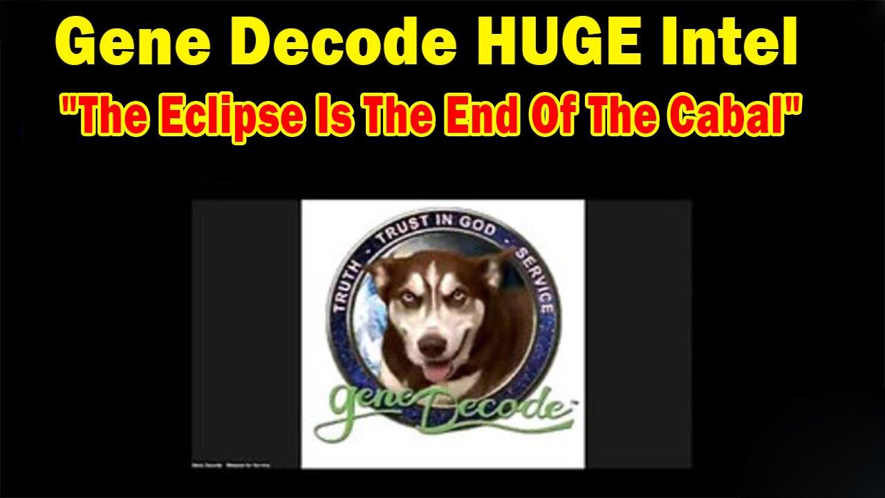 Gene Decode HUGE Intel Apr 11: "The Eclipse Is The End Of The Cabal-The Aftermath"