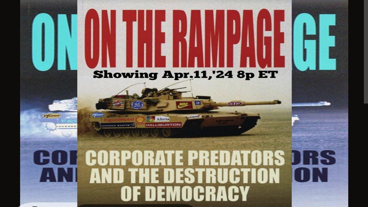UPCOMING: Apr 11,'24 8P ET Live: ON THE RAMPAGE! *CORPORATE PREDATORS & THE DESTRUCTION OF DEMOCRACY UNDER JOE BIDEN *
