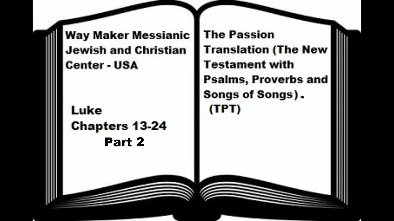 Bible Study - The Passion Translation - TPT - Luke 13-24 - Part 2