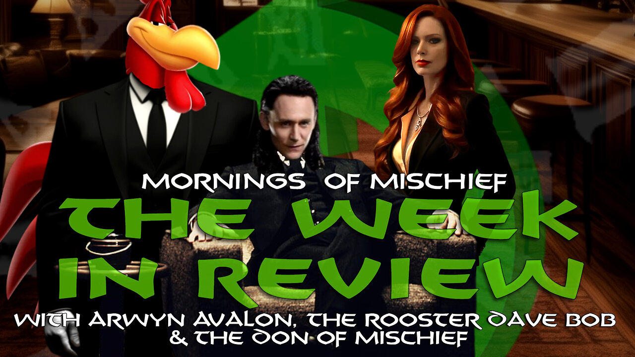 The Week in Review with The Lady, The Rooster, and The Don of Mischief!