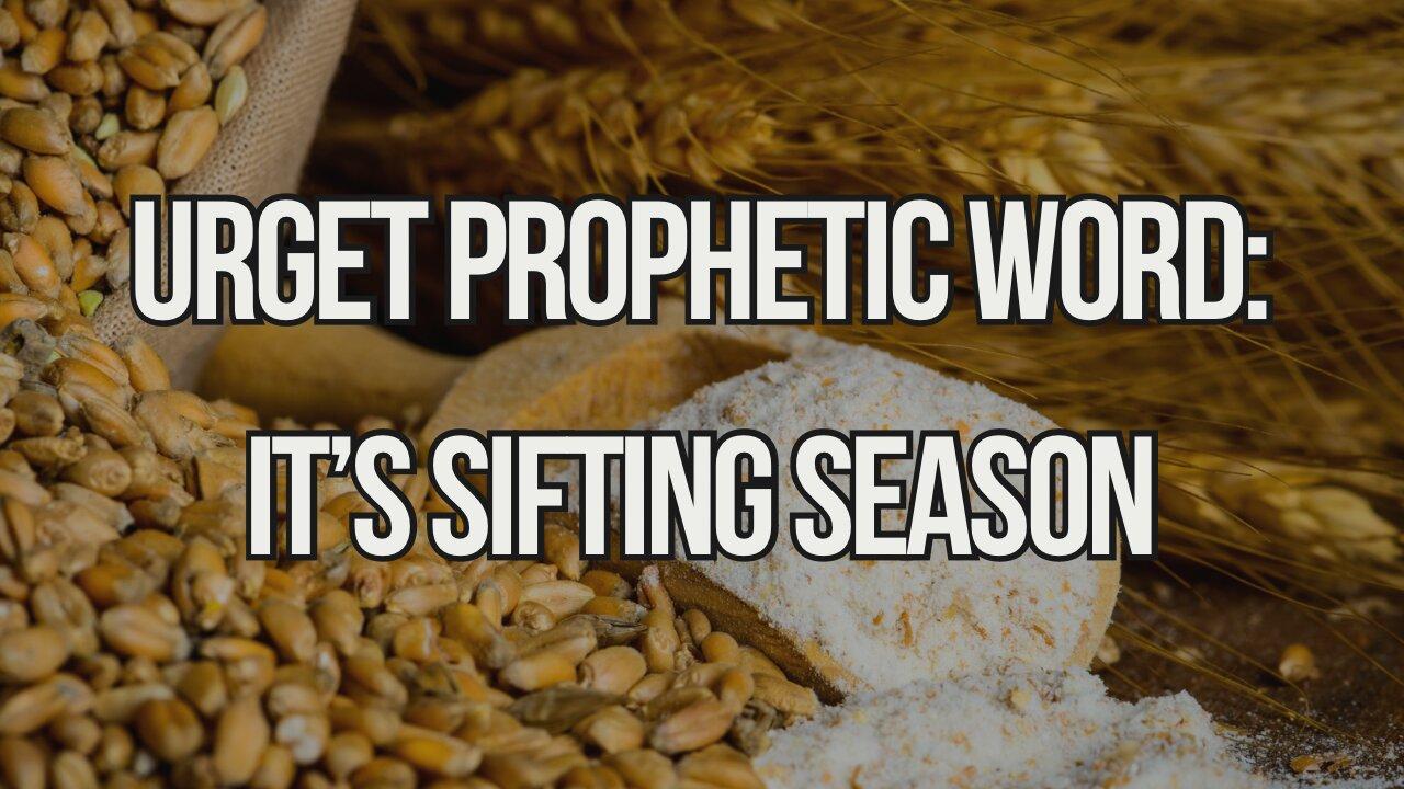 Urgent prophetic Word: It's Sifting Season