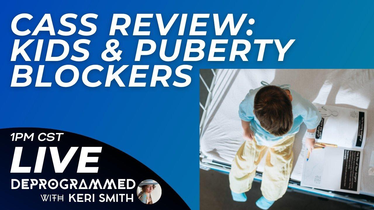 Cass Review - Kids and Puberty Blockers - LIVE #Deprogrammed with Keri Smith