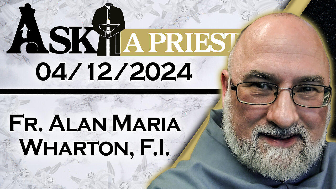 Ask A Priest Live with Fr. Alan Maria Wharton, F.I. - 4/12/24