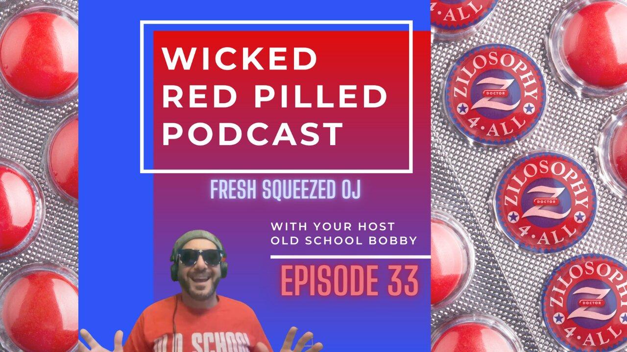 Wicked Red Pilled Podcast #33 - Fresh Squeezed OJ