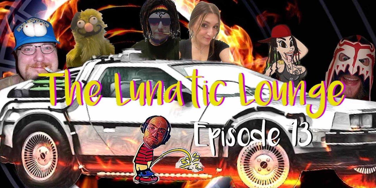 The Lunatic Lounge: Episode 13