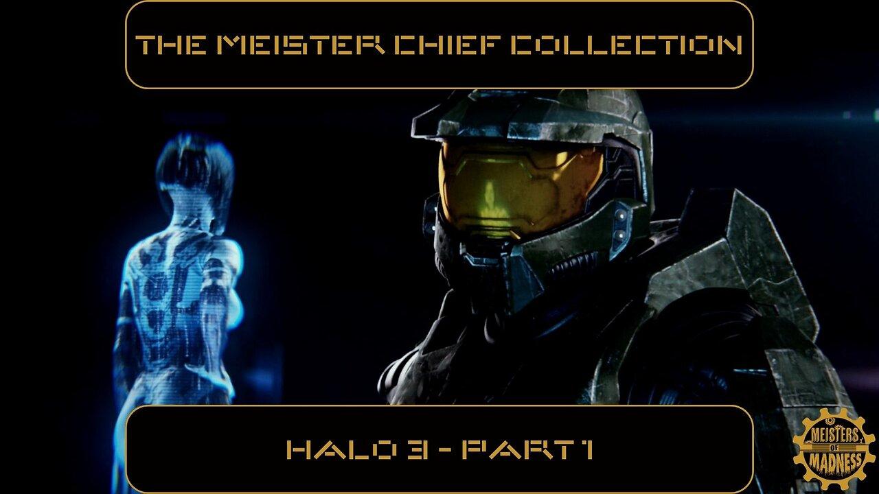 The Meister Chief Collection: Halo 3 - Part 1