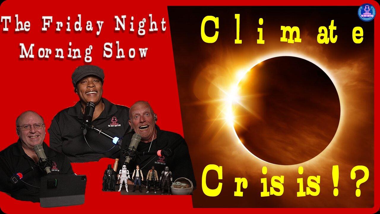 CLIMATE CRISIS HAS ARRIVED! The Friday Night Morning Show