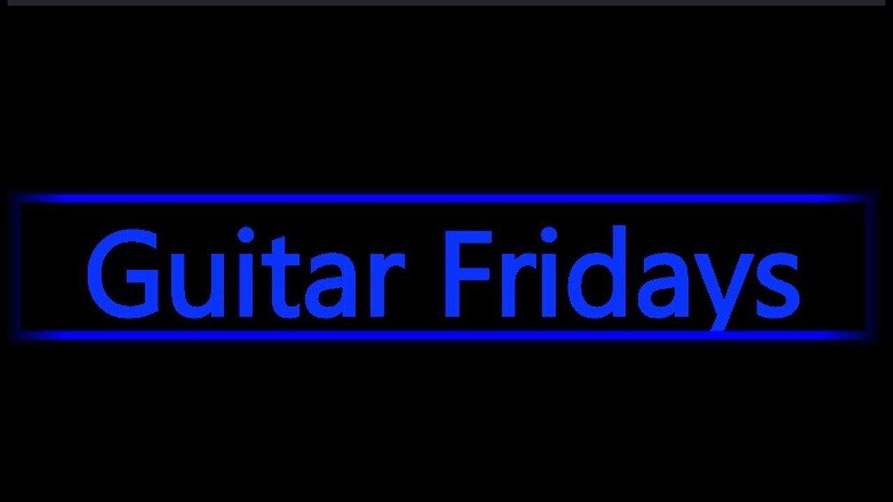 Guitar Fridays EP 120 4-12-24