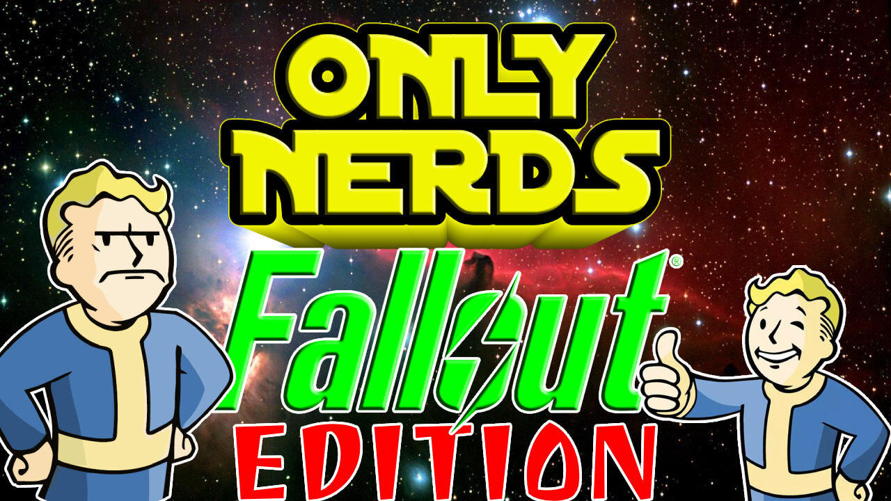Only Nerds | Fallout Edition