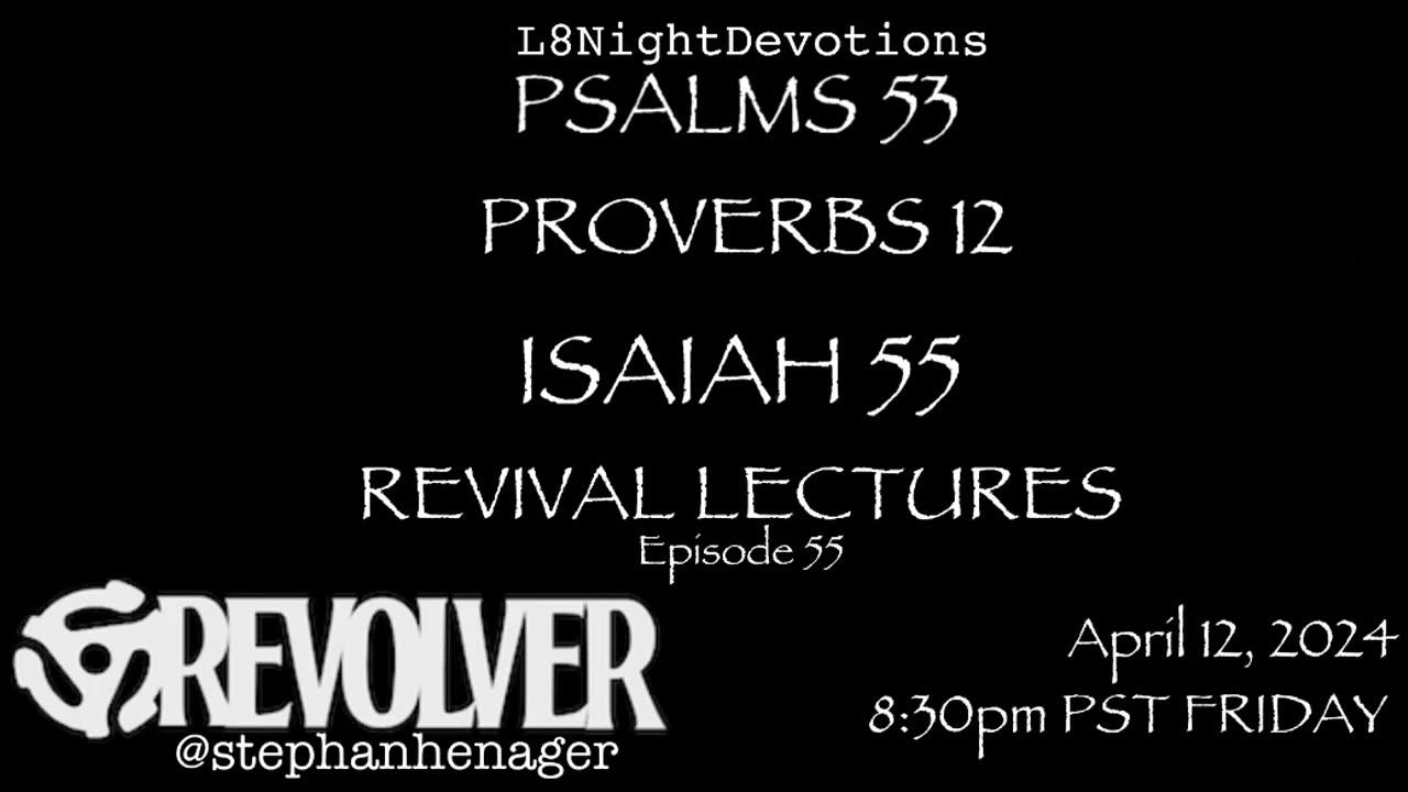 L8NIGHTDEVOTIONS REVOLVER PSALM 53 PROVERBS 12 ISAIAH 55 REVIVAL LECTURES READING WORSHIP PRAYERS