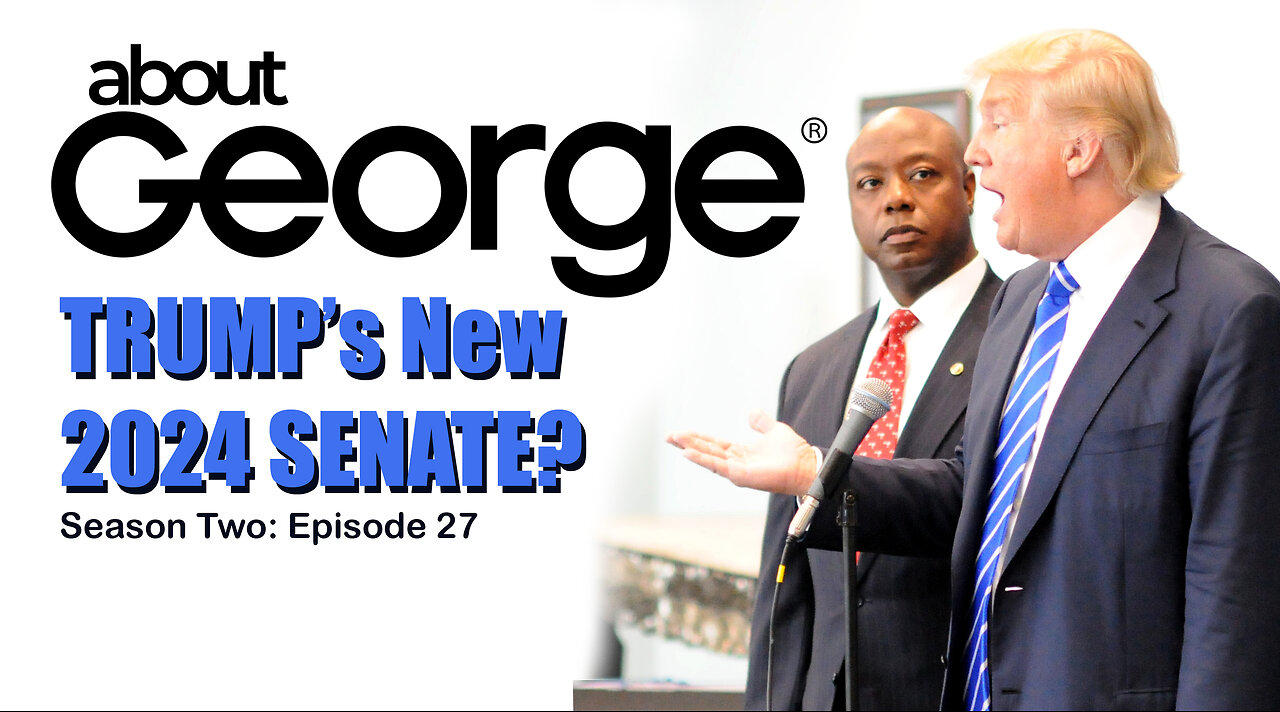 Trump’s New 2024 Senate? I About George with Gene Ho, Season 2, Ep 27