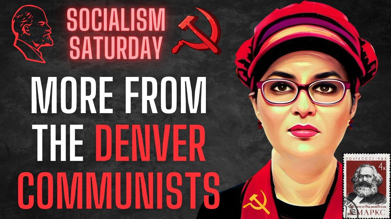 Socialism Saturday: More amazing content from the Denver Communists