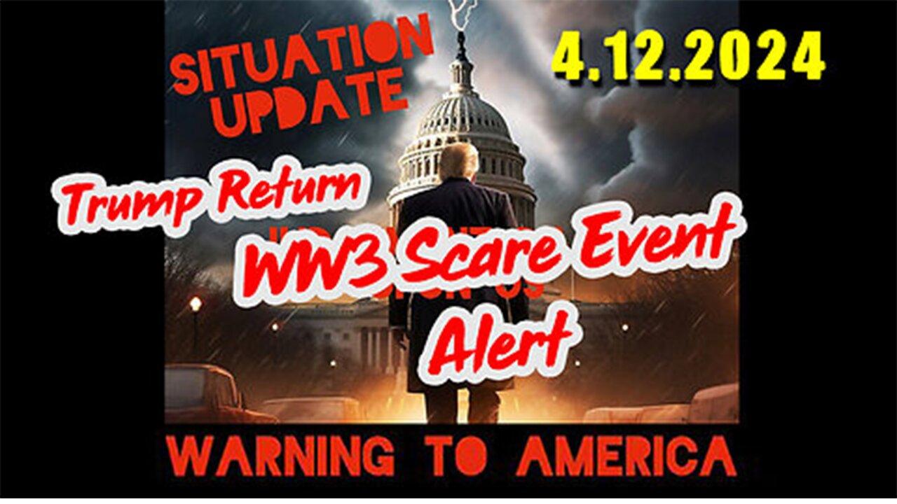 Situation Update 4-13-2024 ~ Trump Return - World War III Scare Event Alert