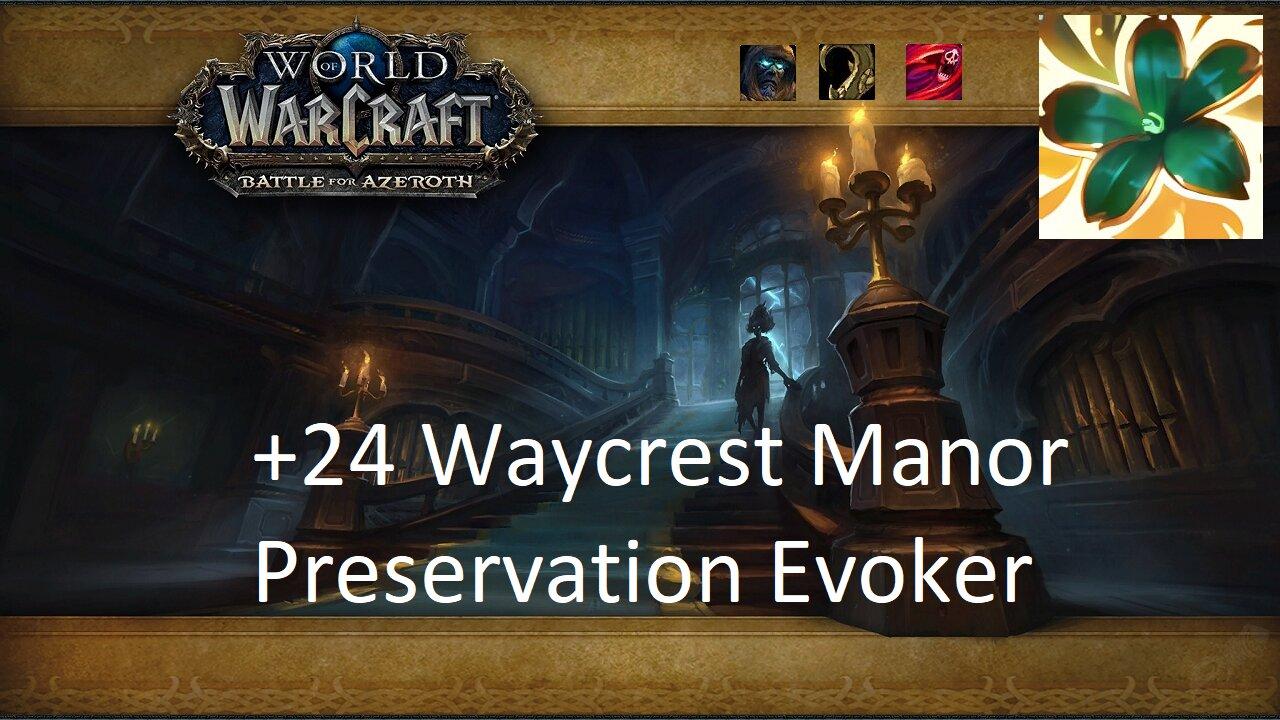+24 Waycrest Manor | Preservation Evoker | Tyrannical | Entangling | Bursting | #124