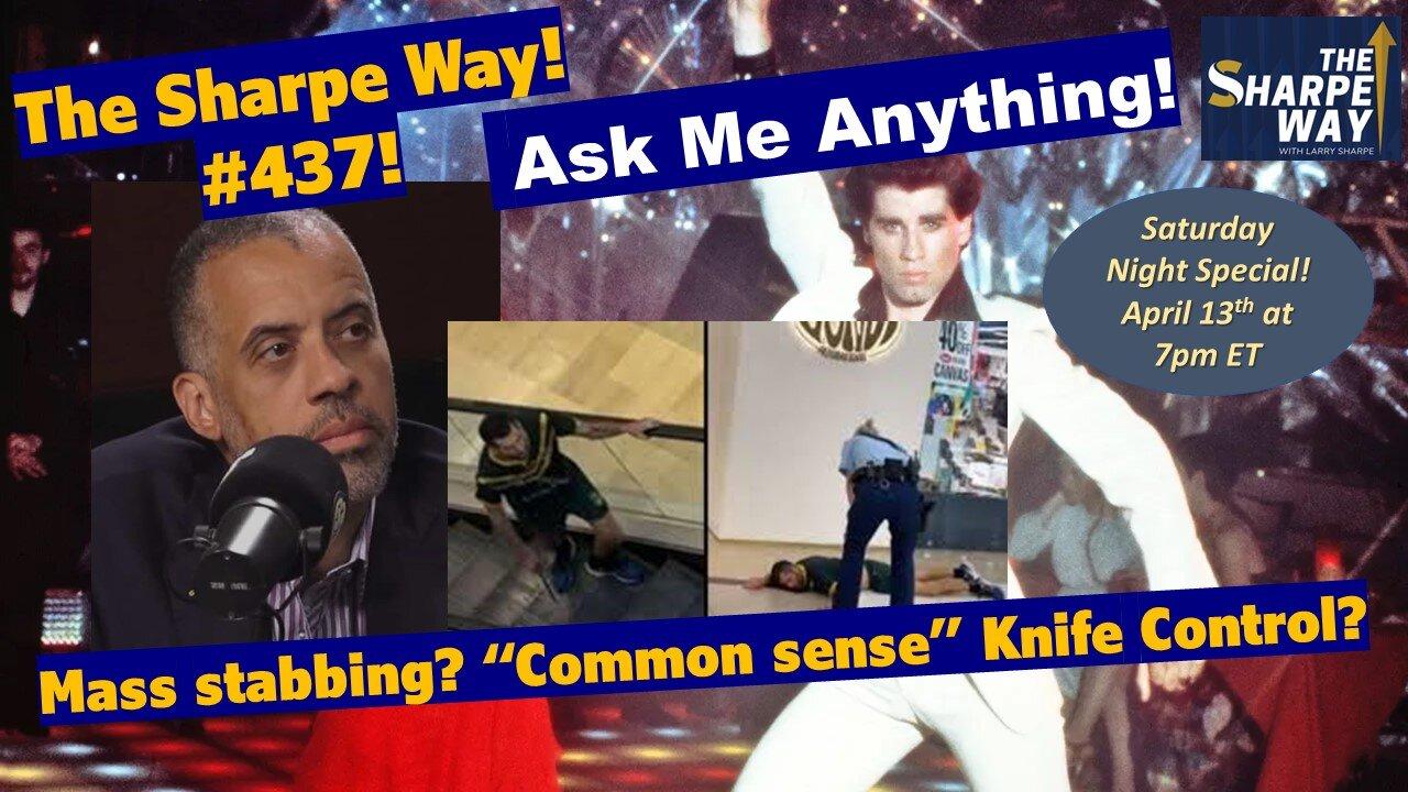 Sharpe Way #437! Mass Stabbing? "Common Sense" knife control? LIVE AMA!