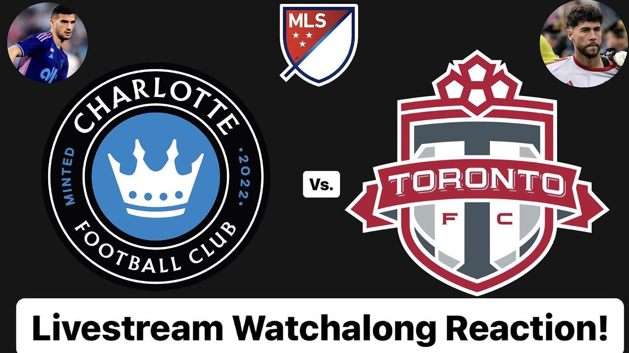 Charlotte FC Vs. Toronto FC Livestream Watchalong Reaction