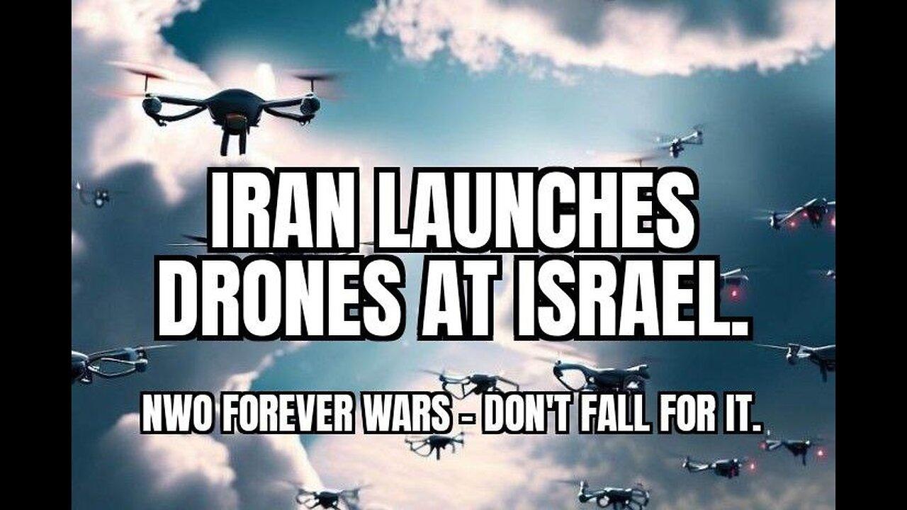 Iran Launches Drones At Israel - NWO Forever Wars - Don't Fall For It.