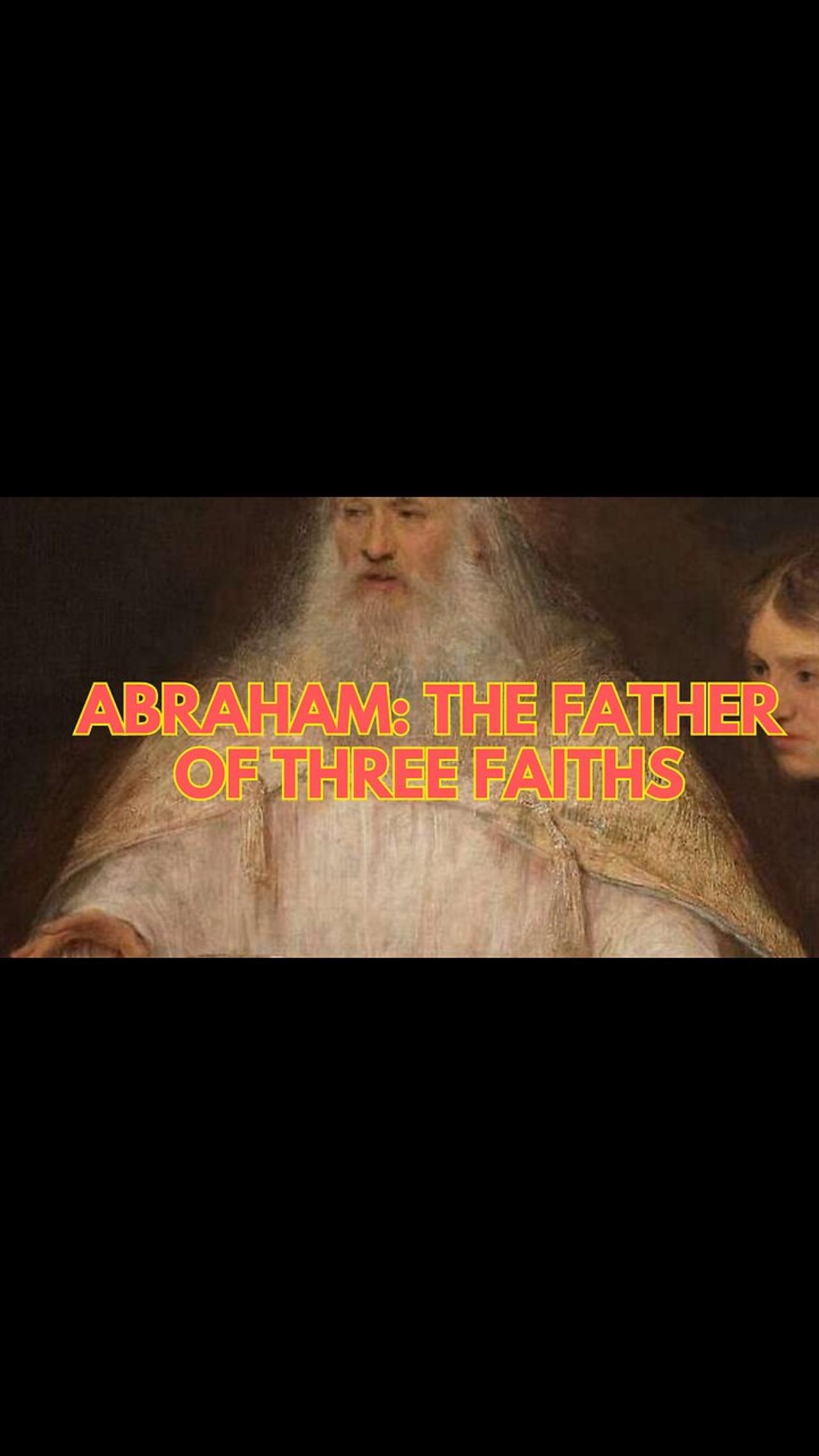 Abraham: The Father of Three Faiths