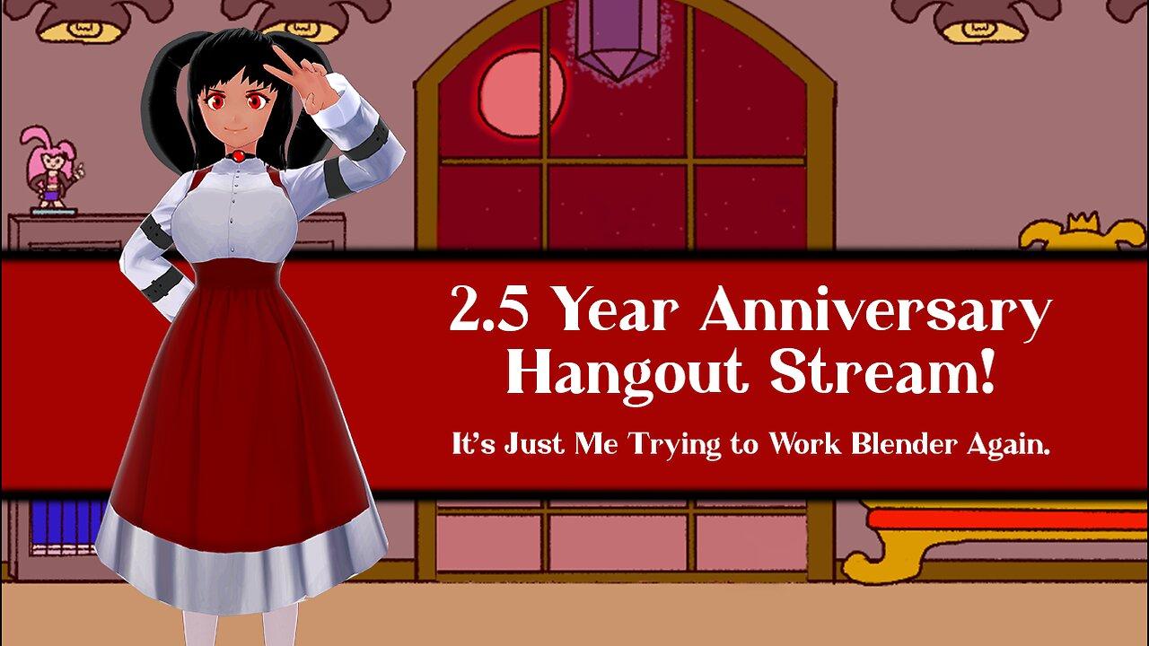 2.5 Anniversary Hangout Stream! (Also Some Blender Shenanigans!)