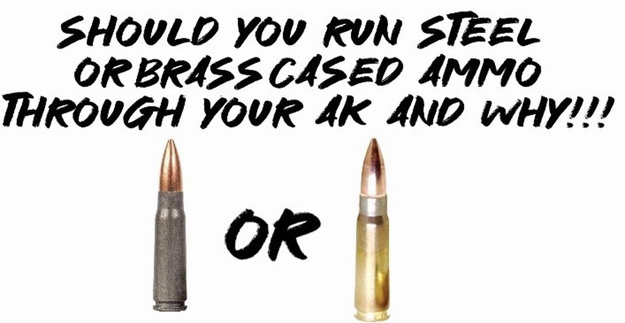 Should You run steel or brass cased ammo through Your AK and why!!!