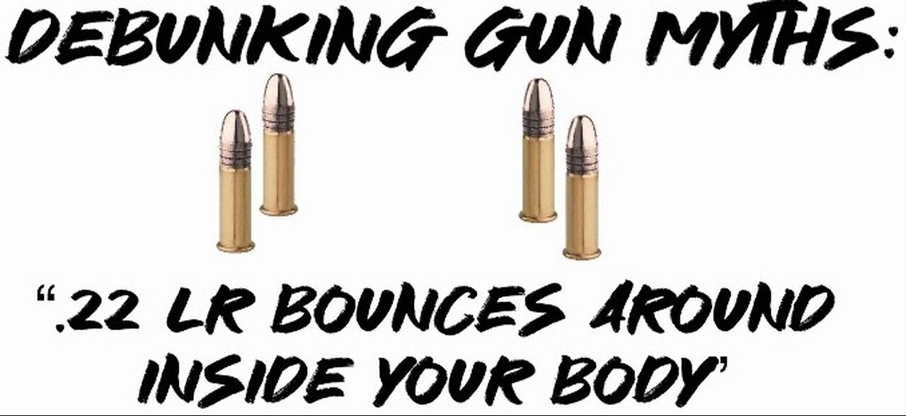 Debunking Gun Myths: “.22lr bounces around inside Your body”