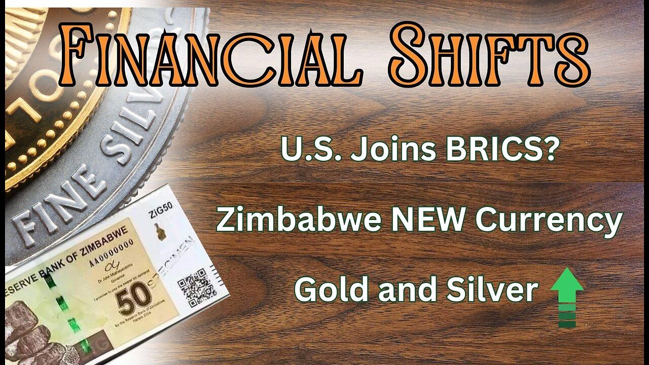 Financial Shifts - U.S. joins BRICS; Zimbabwe Gold-Back Currency; Gold; Silver