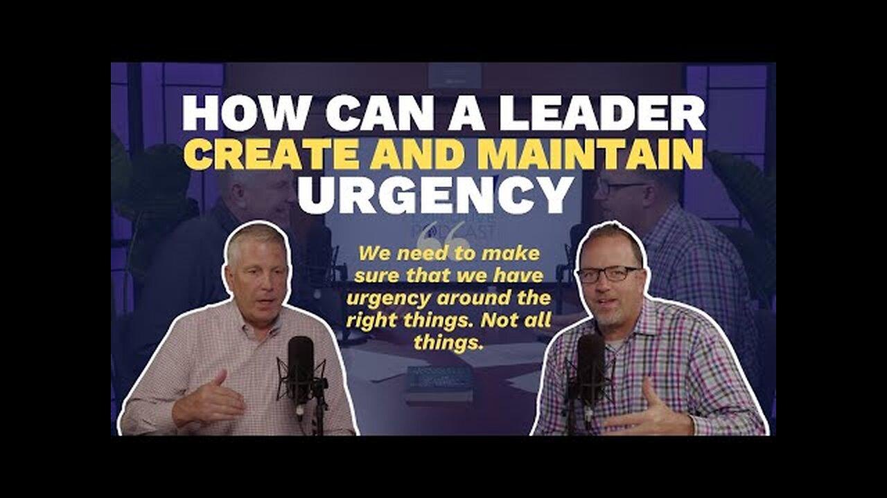 How Can a Leader Create and Maintain Urgency (Maxwell Leadership Executive Podcast)