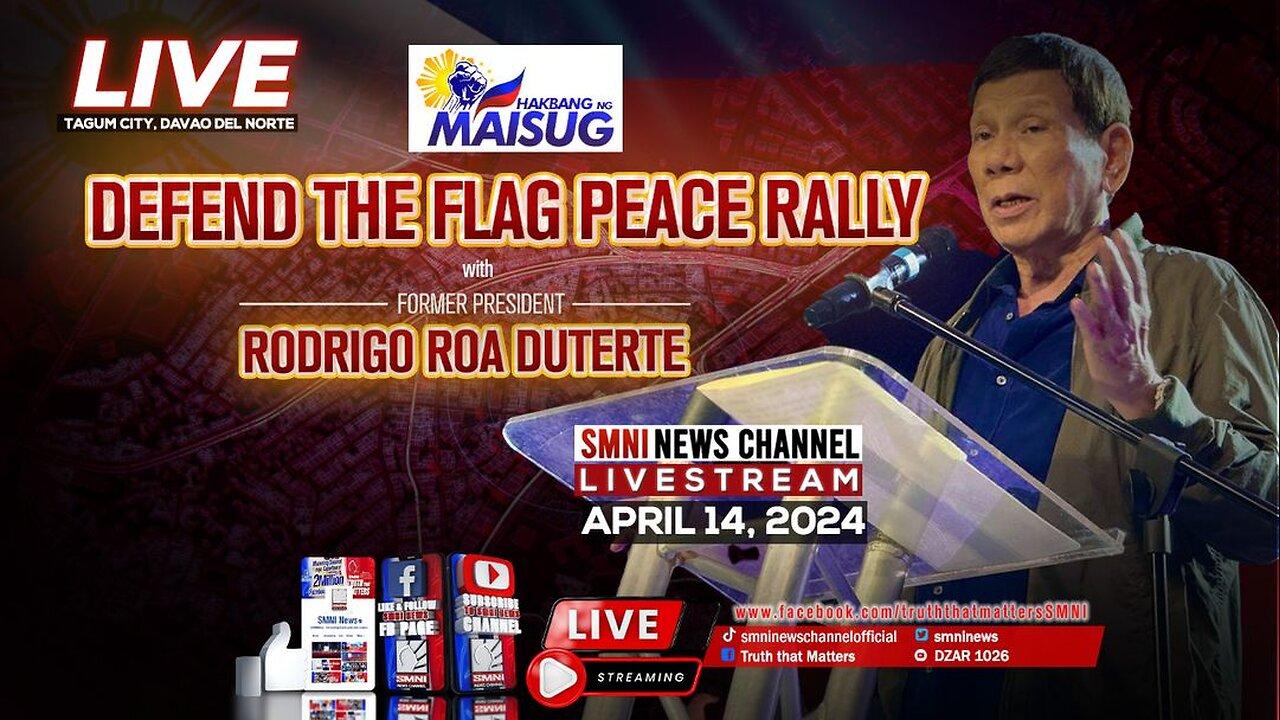 LIVE: Defend the Flag, Peace Rally with Former Pres. Rodrigo Roa Duterte | April 14, 2024