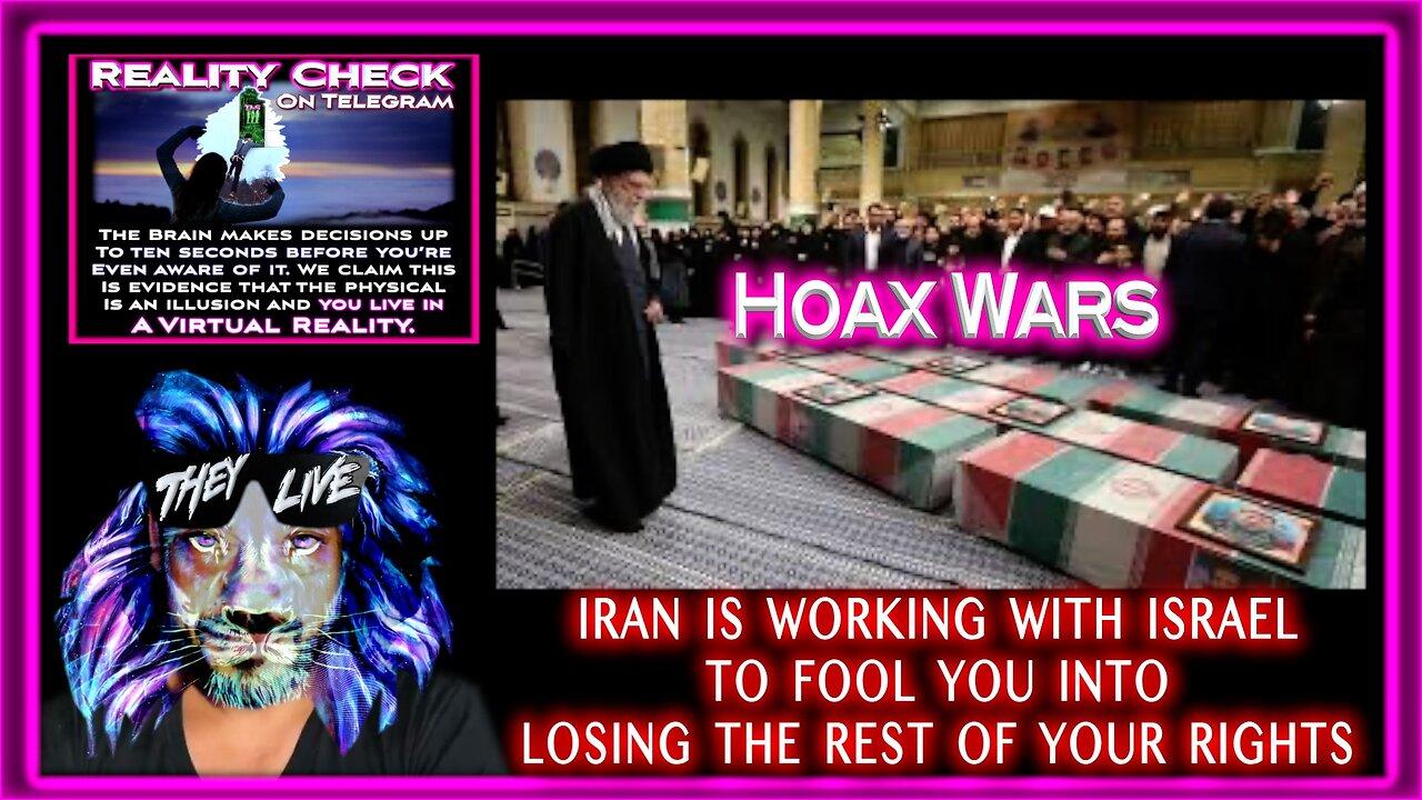 HOAX WARS PART 3 IRAN IS WORKING WITH ISRAEL TO FOOL YOU INTO  LOSING THE REST OF YOUR RIGHTS
