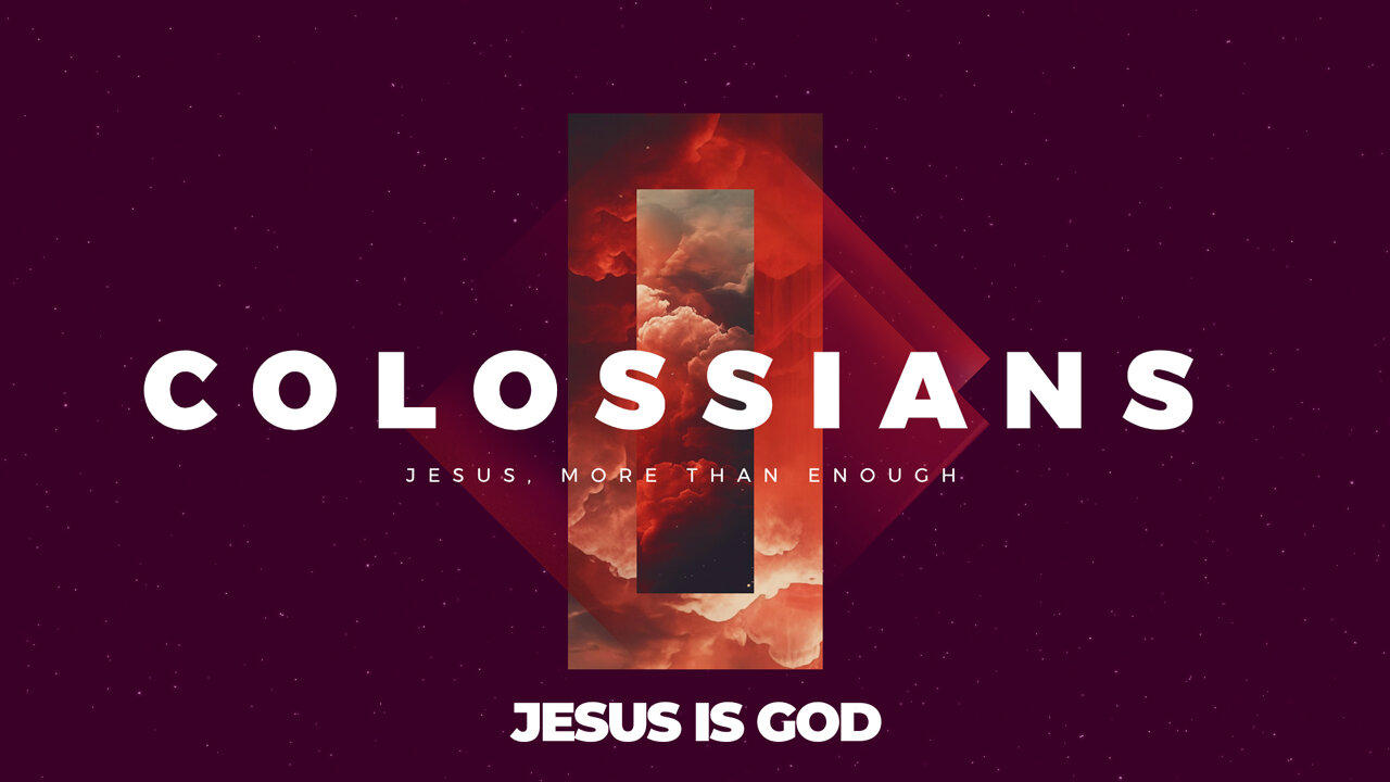 02-Colossians: Jesus is God