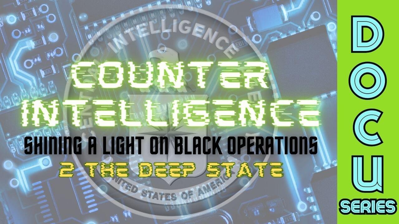 (Sun, Apr 14 @ 12:30p CST/1:30p EST) DocuSeries: Counter-Intelligence: Shining a Light on Black Operations (Part 2 - The Deep St