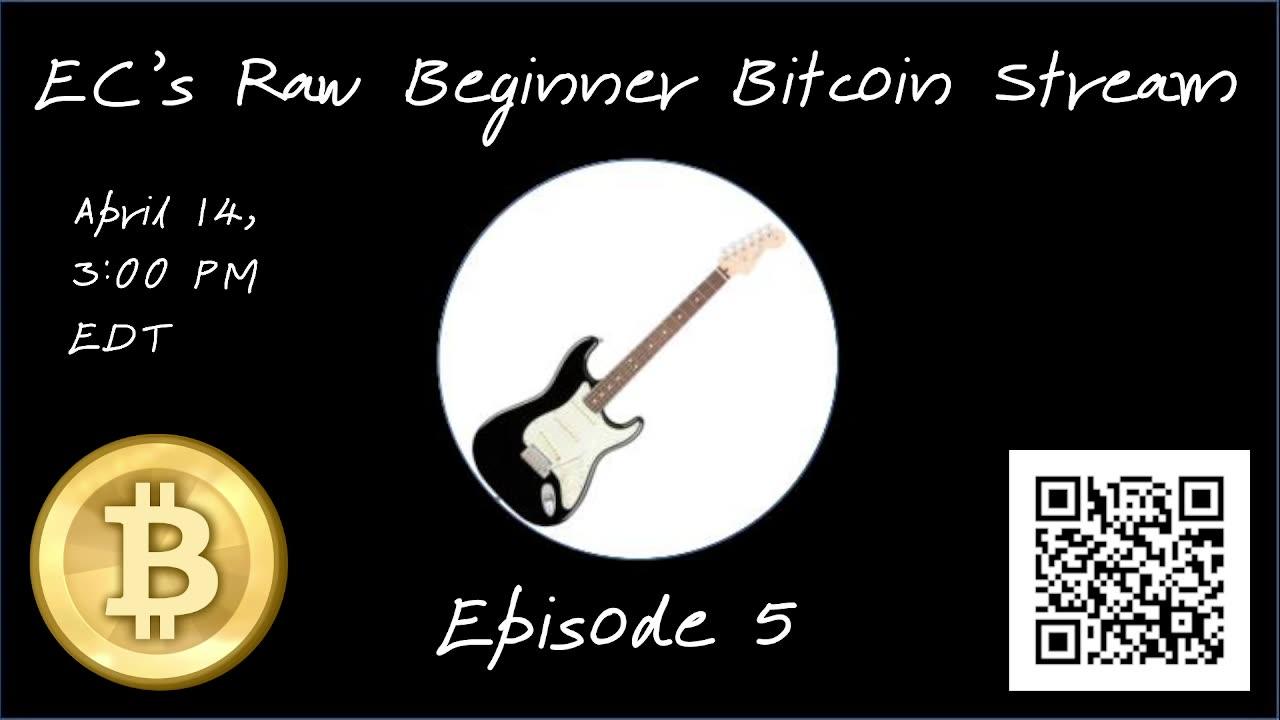 EC's Raw Beginner Bitcoin Stream, Episode 5