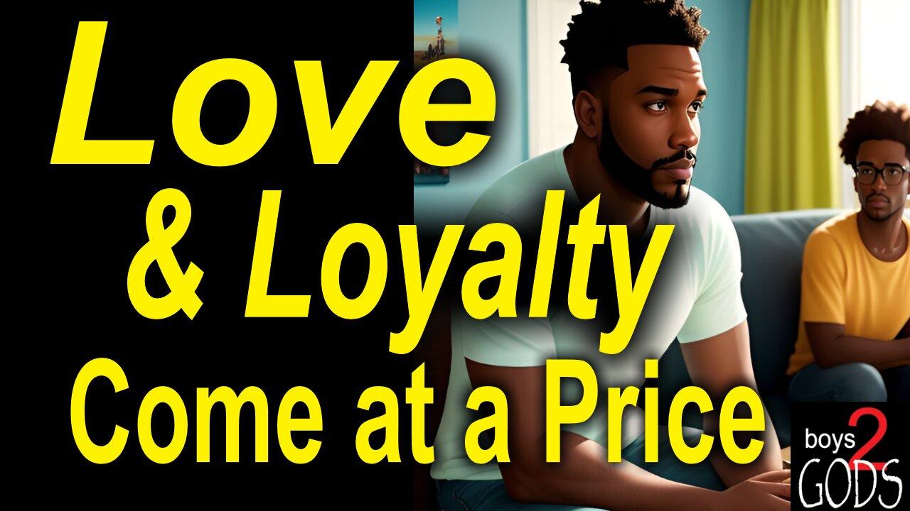 Love and Loyalty Come at A Price