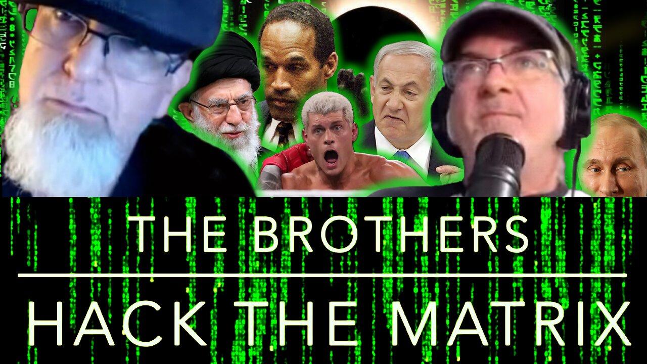 The Brothers Hack the Matrix 70:  Wrestlemania, Eclipse, O J Simpson, Iran vs Israel!
