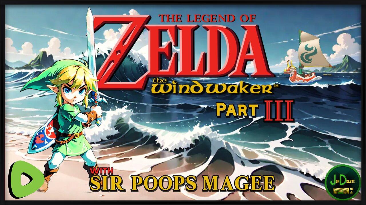 The Legend of Zelda: The Wind Waker | With SirPoopsMagee | Part 3