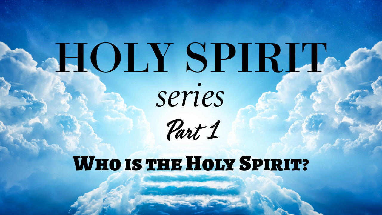 Holy Spirit Series - Part 1 - Who is the Holy Spirit?
